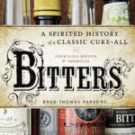 Bitters: A Spirited History of a Classic Cure-All