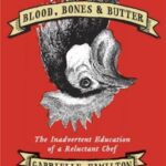 Blood, Bones & Butter: The Inadvertent Education of a Reluctant Chef