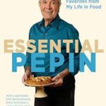 Essential pepin : more than 700 all-time favorites from my life in food