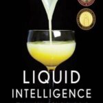 Liquid intelligence : the art and science of the perfect cocktail