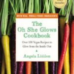 The Oh She Glows Cookbook: Over 100 Vegan Recipes to Glow from the Inside Out