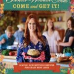 The Pioneer Woman Cooks: Come and Get It! Simple, Scrumptious Recipes for Crazy Busy Lives