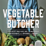 The vegetable butcher how to select, prep, slice, dice, and masterfully cook vegetables from artichokes to zucchini