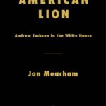 American Lion: Andrew Jackson in the White House