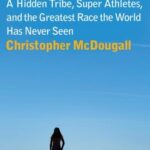 Born to run: a hidden tribe, superathletes, and the greatest race the world has never seen