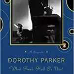 Dorothy Parker: What Fresh Hell Is This? &nbsp;