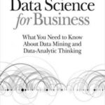 Data Science for Business: What You Need to Know about Data Mining and Data-Analytic Thinking