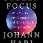 Stolen Focus : Why You Can’t Pay Attention–and How to Think Deeply Again