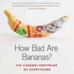 How Bad Are Bananas?: The Carbon Footprint of Everything