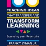 100 Teaching Ideas that Transfer and Transform Learning; Expanding your Repertoire