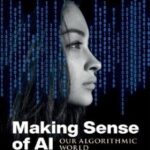 Making Sense of AI: Our Algorithmic World