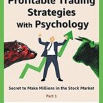 Profitable Trading Strategies With Psychology: Secrets to make millions in the stock market