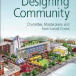 Designing Community: Charrettes, Masterplans and Form-based Codes