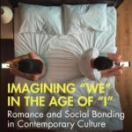 Imagining “We” in the Age of “I”; Romance and Social Bonding in Contemporary Culture
