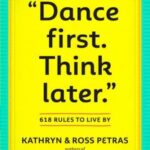 “Dance First. Think Later”: 618 Rules to Live By