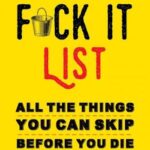 F*ck It List: All The Things You Can Skip Before You Die