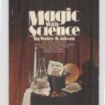 Magic With Science: Scientific Tricks, Demonstrations, and Experiments for Home, Classes, Science Clubs, and Magic Shows