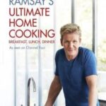 Gordon Ramsay’s ultimate home cooking : [breakfast, lunch, dinner : as seen on Channel Four]