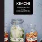 Kimchi: Essential Recipes of the Korean Kitchen