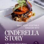 Make Your Vegetable Kingdom with Cinderella Story: Turn Your Veggie Meals into Interesting and Delicious Dishes