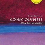 Consciousness: A Very Short Introduction