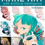 Make Art With Artificial Intelligence: Make and Sell Your Art With AI, Blockchain and NFT