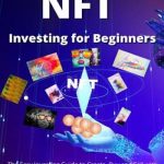 NFT Investing for Beginners: The Easy Investing Guide to Create, Buy and Sell with Digital Crypto Art and Collectibles. NFT (Non-Fungible Token)