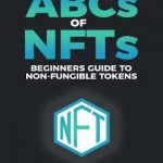 THE ABC’s OF NFT’s: A Beginners Guide to Non-Fungible Tokens