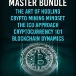 Cryptocurrency Master: Everything You Need To Know About Cryptocurrency and Bitcoin Trading, Mining, Investing, Ethereum, ICOs, and the Blockchain