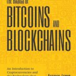 The Basics of Bitcoins and Blockchains: An Introduction to Cryptocurrencies and the Technology that Powers Them