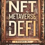 Everything You Need To Know About Non-Fungible Tokens (NFT): The Secrets To Supercharge Your NFT Investing & Creations