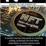 NFT: For Beginner’s Guide To The World of Non-Fungible Tokens and Cryptoart. A simple step-by-step guide