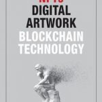 The Comprehensive Guide to NFTs, Digital Artwork, and Blockchain Technology