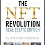 The Nft Revolution – Real Estate Edition: 2 in 1 practical guide for beginners to create, buy and sell Non-fungible tokens & disruptive projects of virtual land, properties and worlds