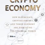 Crypto Economy: How Blockchain, Cryptocurrency, and Token-Economy Are Disrupting the Financial World
