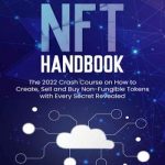 The NFT Handbook: The 2022 Crash Course on How to Create, Sell and Buy Non-Fungible Tokens with Every Secret Revealed