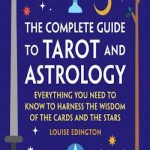 The Complete Guide to Tarot and Astrology: Everything You Need to Know to Harness the Wisdom of the Cards and the Stars
