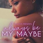 Always Be My Maybe