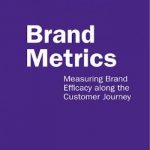Brand Metrics: Measuring Brand Efficacy along the Customer Journey