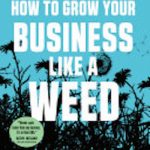 How to Grow Your Business Like a Weed
