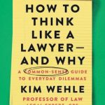 How to Think Like a Lawyer and Why – A Common-Sense Guide to Everyday Dilemmas
