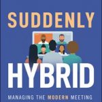 Suddenly Hybrid: Managing the Modern Meeting