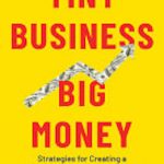 Tiny Business, Big Money: Strategies for Creating a High-Revenue Microbusiness