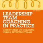 Leadership team coaching in practice : case studies on creating highly effective teams