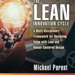 The Lean Innovation Cycle: A Multi-Disciplinary Framework for Designing Value with Lean and Human-Centered Design