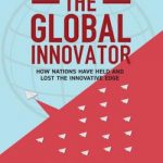 The Global Innovator: How Nations Have Held and Lost the Innovative Edge