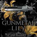 Gunmetal Lily: A Dark Mafia Romance (Mafia Wars)