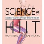 Science of HIIT: Understand the Anatomy and Physiology to Transform Your Body
