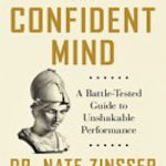 The Confident Mind: A Battle-Tested Guide to Unshakable Performance
