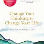 Change Your Thinking to Change Your Life